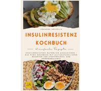 Insulinresistenz Kochbuch: Insulinresistenz natürlich ausgleichen - Das PCOS Kochbuch mit alltagstauglichen Rezepten für Stoffwechsel und Hormonbalance