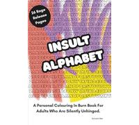 Insult Alphabet: A Cathartic Adult Coloring Book (Colouring for Grown Ups)