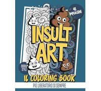 Insult Art - 45 insulti da colorare: Libro antistress per adulti con parolacce da colorare per sfogare la rabbia (Insult Art - Album da colorare per adulti ironici con parolacce e insulti antistress)