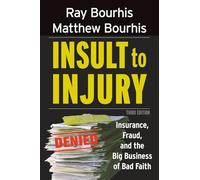 Insult to Injury: Insurance, Fraud, and the Big Business of Bad Faith