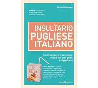 Insultario pugliese-italiano. Insulti, parolacce, imprecazioni, modi di dire poco gentili e vilipendi vari