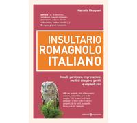 Insultario romagnolo-italiano. Insulti, parolacce, imprecazioni, modi di dire poco gentili e vilipendi vari
