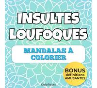 Insultes Loufoques à Colorier - Livre de Coloriage Drôle et Anti-Stress pour Adultes: Détends-toi en coloriant des insultes absurdes, mandalas ... parfait pour rire et relâcher la pression !
