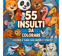 INSULTI DA COLORARE: Colora via l'ansia. 55 insulti da colorare con animali carini ma stronzi. Libro da colorare per adulti che tornano bambini. Sfoga ... stress colorando la tua giornata. "VM18!" :)