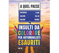 Insulti da Colorare per Automobilisti Esauriti: Libro antistress da colorare con parolacce per adulti | 40 frasi di pura rabbia per chi guida troppo e sopporta poco