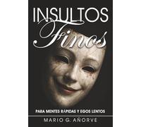 INSULTOS FINOS: para Mentes Rápidas y Egos Lentos