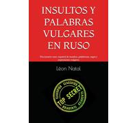 INSULTOS Y PALABRAS VULGARES EN RUSO: Diccionario ruso-español de insultos, palabrotas, argot y expresiones vulgares (LES DICTIONNAIRES INTERDITS)