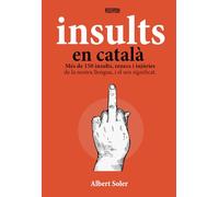 Insults en català: Més de 150 insults, renecs i injúries de la nostra llengua, i el seu significat.