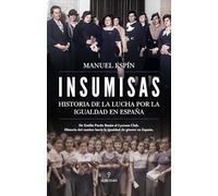INSUMISAS; HISTORIA DE LA LUCHA POR LA IGUALDAD EN ESPAÑA