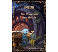 Insur - Die Knochen des Morok - Eine Survival-Tour, die aus dem Ruder läuft. Nichts ist wie geplant. Und dann die ständigen Überraschungen.: Eine Abenteuertour wird zum richtigen Abenteuer.