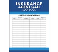 Insurance Agent Call Log Book: Record Customer Calls, Contact Details, Company Information, Follow Up Dates, and Conversation Notes for Insurance Agents, Brokers, and Sales Professionals