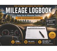 Insurance Agent Mileage Log Book: CPA Designed • IRS Audit Compliant • 300+ Detailed Trip Entries • Includes 40+ Tax Tips & Motivational Quotes