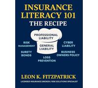 Insurance Literacy 101, The Basics: "What Business Owners Need To Know": The Recipe: Property / Professional Liability / General Liability / Cyber liability / Commercial Auto