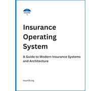 Insurance Operating System: A Guide to Modern Insurance Systems and Architecture (InsurOS)