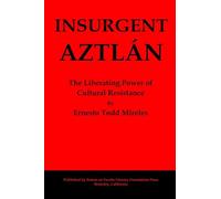 Insurgent Aztlán: The Liberating Power of Cultural Resistance
