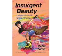 Insurgent Beauty: Indigenous Art in Urban Panama: Indigenous Art in Urban Panama (Caribbean Studies Series)