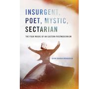 Insurgent, Poet, Mystic, Sectarian: The Four Masks of an Eastern Postmodernism (SUNY series in Global Modernity)