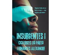 INSURGENTES I: Cicatrizes do Parto