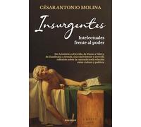 Insurgentes; Intelectuales frente al poder: De Aristóteles a Derrida, de Dante a Valéry, de Zambrano a Arendt, una clarividente y atrevida reflexión ... relación entre cultur (Contrapposto)