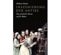 Inszenierung der Antike: Das griechische Drama auf der Bühne der frühen Neuzeit bis zur Gegenwart
