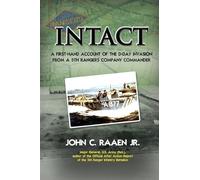 Intact: A First-Hand Account of the D-Day Invasion from a 5th Rangers Company Commander