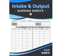 Intake & Output Sheets: Patient Fluid Balance Tracker for Nurses, Nursing Students, Medical Assistants, Caregivers & Healthcare Professionals