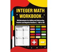 Integer Math Workbook: 100 Worksheets for Adding and Subtracting Positive and Negative Numbers | -100 to 100