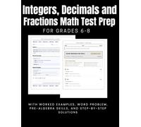 Integers, Decimals & Fractions Math Test Prep Workbook for Grades 6-8: With Worked Examples, Word Problem,Pre-Algebra Skills, and Step-by Step Solutions