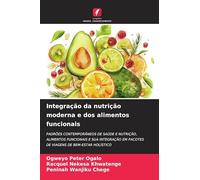 Integração da nutrição moderna e dos alimentos funcionais: PADRÕES CONTEMPORÂNEOS DE SAÚDE E NUTRIÇÃO, ALIMENTOS FUNCIONAIS E SUA INTEGRAÇÃO EM PACOTES DE VIAGENS DE BEM-ESTAR HOLÍSTICO