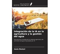 Integración de la IA en la agricultura y la gestión del agua: Guía técnica completa de los sistemas agrícolas y de suministro de agua impulsados por IA