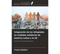 Integración de los refugiados en ciudades solidarias de América Latina y la UE: Un análisis comparativo regional