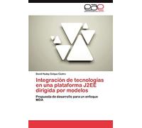 Integración de tecnologías en una plataforma J2EE dirigida por modelos: Propuesta de desarrollo para un enfoque MDA