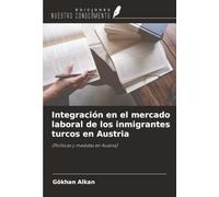 Integración en el mercado laboral de los inmigrantes turcos en Austria: (Políticas y medidas en Austria)