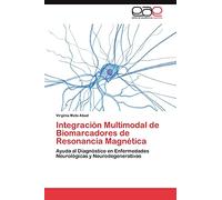 Integración Multimodal de Biomarcadores de Resonancia Magnética: Ayuda al Diagnóstico en Enfermedades Neurológicas y Neurodegenerativas