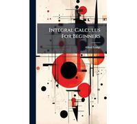 Integral Calculus For Beginners