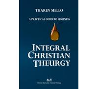 Integral Christian Theurgy - A Practical Guide to Holiness