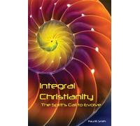 Integral Christianity: The Spirit's Call to Evolve