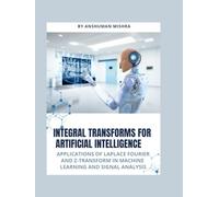 Integral transforms for artificial intelligence: Applications of laplace fourier and z-transform in machine learning and signal analysis (Math and Artificial Intelligence)