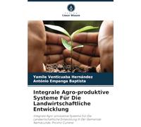 Integrale Agro-produktive Systeme Für Die Landwirtschaftliche Entwicklung: Integrale Agro-produktive Systeme Für Die Landwirtschaftliche Entwicklung In Der Gemeinde Namacunde, Provinz Cunene