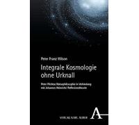 Integrale Kosmologie ohne Urknall: Peter Plichtas Naturphilosophie in Verbindung mit Johannes Heinrichs' Reflexionstheorie