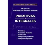Integrales y Primitivas: 100 Ejercicios Progresivos con Soluciones Detalladas