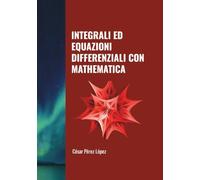 INTEGRALI ED EQUAZIONI DIFFERENZIALI CON MATHEMATICA