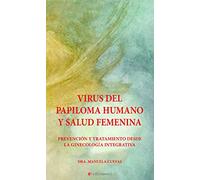 integralia la casa natural s.l Virus del papiloma humano y salud femenina. Prevención y tratamiento desde la ginecología integrativa (SIN COLECCION)