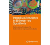 Integraltransformationen in der System- und Signaltheorie: Mathematische Grundlagen für Studierende der Ingenieurwissenschaften