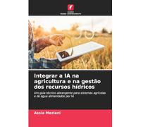 Integrar a IA na agricultura e na gestão dos recursos hídricos: Um guia técnico abrangente para sistemas agrícolas e de água alimentados por IA