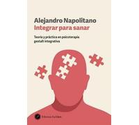 Integrar para sanar: Teoría y práctica en psicoterapia gestalt integrativa. (CONSCIENCIA Y SABIDURIA)
