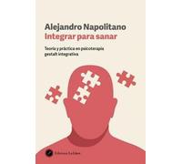 Integrar para sanar: Teoría y práctica en psicoterapia gestalt integrativa. (CONSCIENCIA Y SABIDURIA)