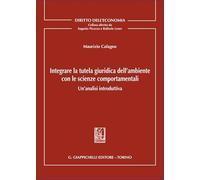 Integrare la tutela giuridica dell'ambiente con le scienze comportamentali. Un'analisi introduttiva (Diritto dell'economia)