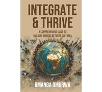 Integrate and Thrive: A Comprehensive Guide to Building Bridges Between Cultures