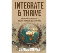 Integrate and Thrive: A Comprehensive Guide to Building Bridges Between Cultures